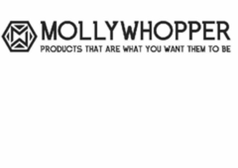 MW MOLLYWHOPPER PRODUCTS THAT ARE WHAT YOU WANT THEM TO BE Logo (USPTO, 30.08.2017)