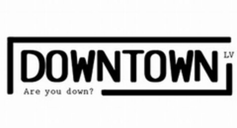 DOWNTOWN LV ARE YOU DOWN? Logo (USPTO, 23.05.2011)