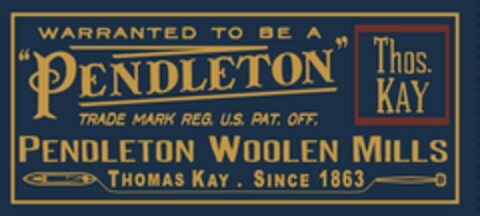 WARRANTED TO BE A "PENDLETON" TRADE MARK REG. U.S. PAT. OFF. THOS. KAY PENDLETON WOOLEN MILLS THOMAS KAY . SINCE 1863 Logo (USPTO, 09.01.2014)