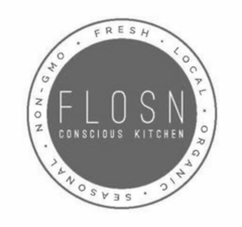 FLOSN CONSCIOUS KITCHEN · FRESH · LOCALORGANIC · SESONAL · NON-GMO Logo (USPTO, 22.02.2016)