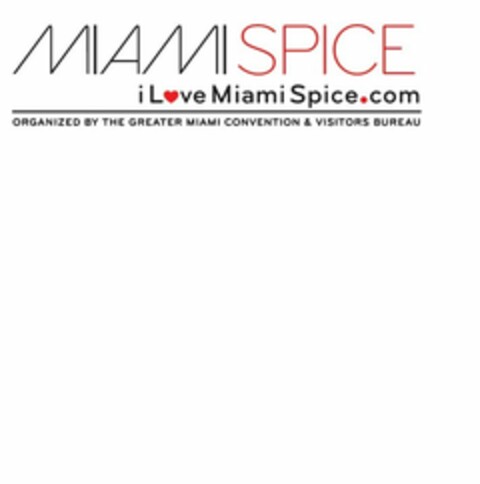 MIAMI SPICE I LOVE MIAMISPICE.COM ORGANIZED BY THE GREATER MIAMI CONVENTION & VISITORS BUREAU Logo (USPTO, 09/20/2016)