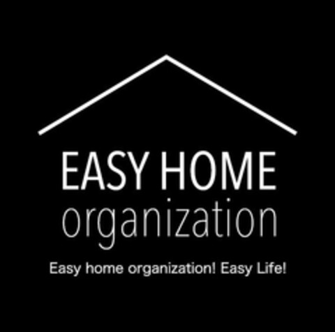 EASY HOME ORGANIZATION EASY HOME ORGANIZATION! EASY LIFE! Logo (USPTO, 09.12.2016)