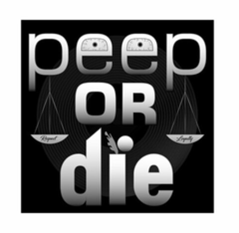 PEEP OR DIE RESPECT LOYALTY Logo (USPTO, 04.05.2017)