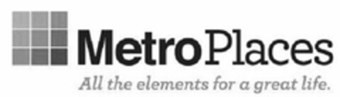 METROPLACES ALL THE ELEMENTS FOR A GREAT LIFE. Logo (USPTO, 07/18/2018)