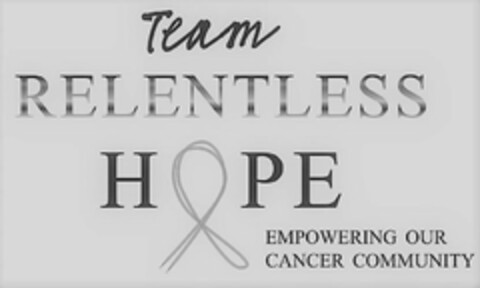 TEAM RELENTLESS HOPE EMPOWERING OUR CANCER COMMUNITY Logo (USPTO, 30.11.2018)