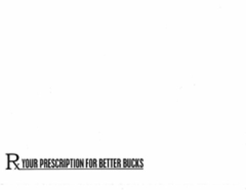 RX YOUR PRESCRIPTION FOR BETTER BUCKS Logo (USPTO, 12.05.2010)