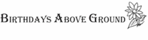 BIRTHDAYS ABOVE GROUND Logo (USPTO, 16.07.2012)