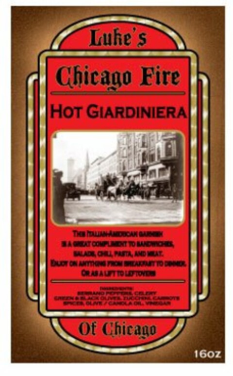 LUKE'S OF CHICAGO CHICAGO FIRE HOT GIARDINIERA THE ITALIAN-AMERICA GARNISH IS A GREAT COMPLIMENT TO SANDWICHES, SALADS, CHILI, PASTA, AND MEAT. ENJOY ON ANYTHING FROM BREAKFAST TO DINNER, OR AS A LIFT TO LEFTOVERS INGREDENTS: SERRANO PEPPERS, CELERY, GREEN & BLCK OLIVES, ZUCCHINI, CARROTS, SPICES, OLIVE/CANOLA OIL, VINEGAR Logo (USPTO, 10/17/2012)