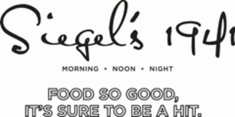 SIEGEL'S 1941 MORNING · NOON · NIGHT FOOD SO GOOD, IT'S SURE TO BE A HIT. Logo (USPTO, 28.09.2015)