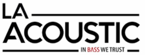 LA ACOUSTIC IN BASS WE TRUST Logo (USPTO, 21.12.2018)