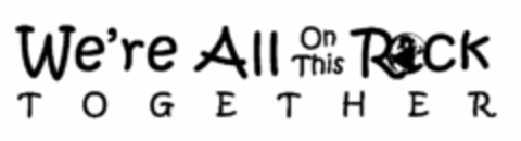 WE'RE ALL ON THIS ROCK TOGETHER Logo (USPTO, 07/30/2015)