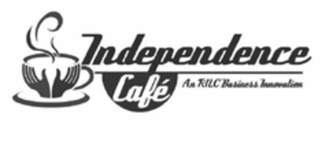 INDEPENDENCE CAFÉ AN RILC BUSINESS INNOVATION Logo (USPTO, 19.04.2016)
