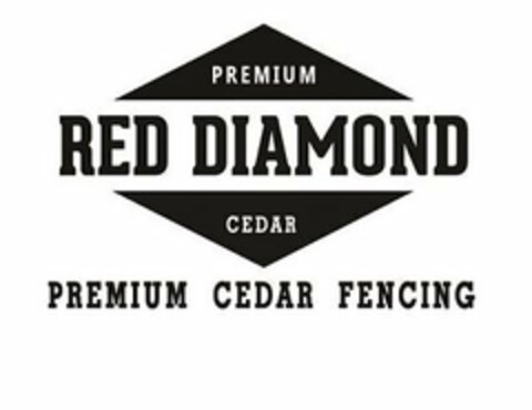 PREMIUM RED DIAMOND CEDAR PREMIUM CEDAR FENCING Logo (USPTO, 02/21/2020)