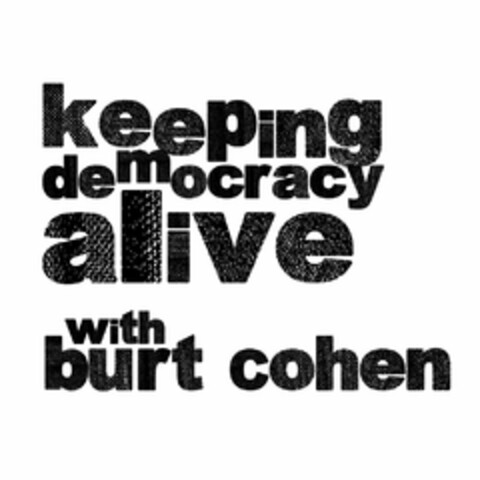 KEEPING DEMOCRACY ALIVE WITH BURT COHEN Logo (USPTO, 07.01.2015)