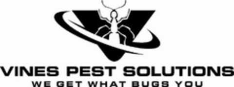 VINES PEST SOLUTIONS WE GET WHAT BUGS YOU V Logo (USPTO, 03/22/2019)