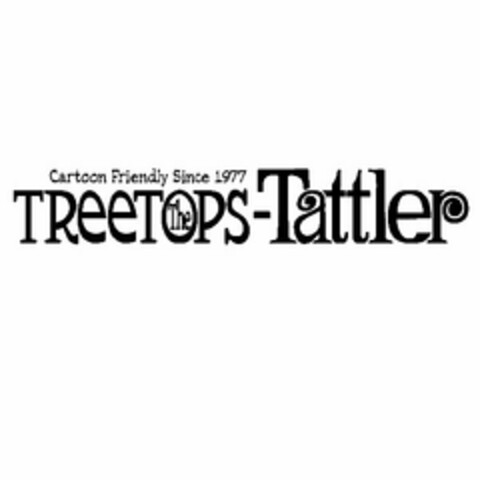 THE TREETOPS-TATTLER CARTOON FRIENDLY SINCE 1977 Logo (USPTO, 09/25/2009)