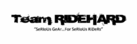 TEAM RIDEHARD "SERIOUS GEAR...FOR SERIOUS RIDERS" Logo (USPTO, 21.07.2011)