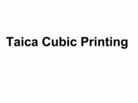 TAICA CUBIC PRINTING Logo (USPTO, 08/28/2012)