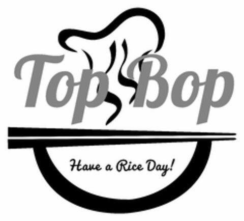 TOP BOP HAVE A RICE DAY! Logo (USPTO, 06/30/2018)