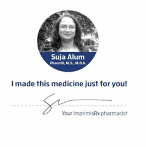 SUJA ALUM PHARMD, M.S., M.B.A. I MADE THIS MEDICINE JUST FOR YOU! YOUR IMPRIMISRX PHARMACIST Logo (USPTO, 24.06.2020)