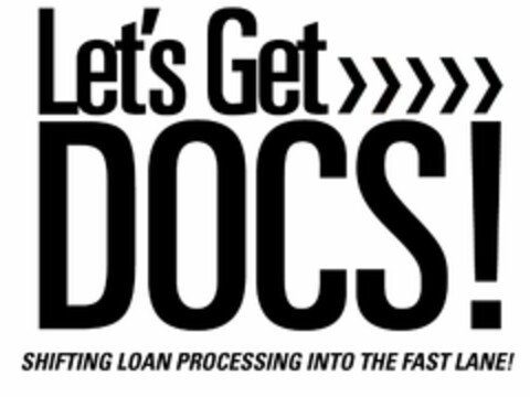 LET'S GET DOCS! SHIFTING LOAN PROCESSING INTO THE FAST LANE! Logo (USPTO, 19.01.2009)