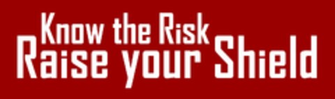 KNOW THE RISK RAISE YOUR SHIELD Logo (USPTO, 03/15/2016)