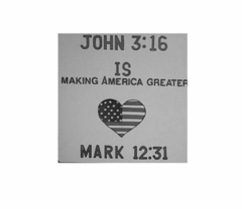 JOHN 3:16 IS MAKING AMERICA GREATER MARK 12:31 Logo (USPTO, 01.06.2017)