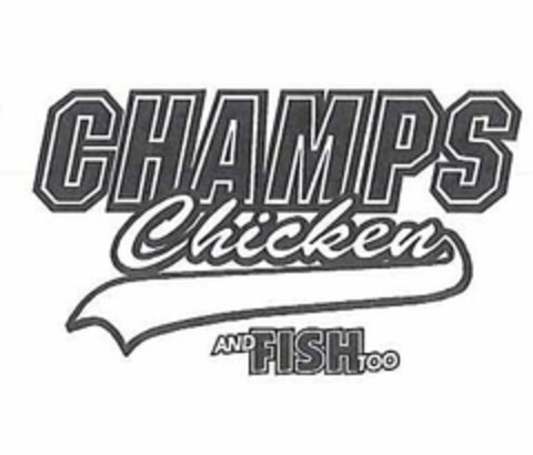 CHAMPS CHICKEN AND FISH TOO Logo (USPTO, 08/11/2011)