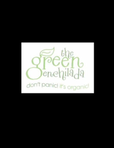 THE GREEN ENCHILADA DON'T PANIC! IT'S ORGANIC! Logo (USPTO, 20.12.2011)