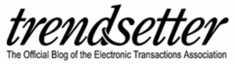 TRENDSETTER THE OFFICIAL BLOG OF THE ELECTRONIC TRANSACTIONS ASSOCIATION Logo (USPTO, 30.08.2013)