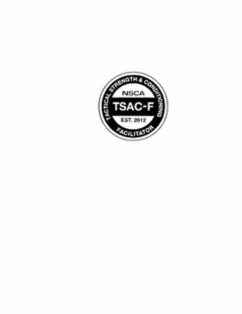 TACTICAL STRENGTH & CONDITIONING FACILITATOR NSCA TSAC-F EST. 2012 Logo (USPTO, 19.09.2013)