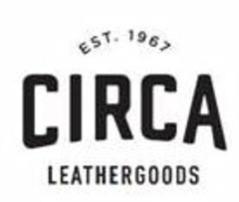 EST. 1967 CIRCA LEATHERGOODS Logo (USPTO, 02/13/2017)