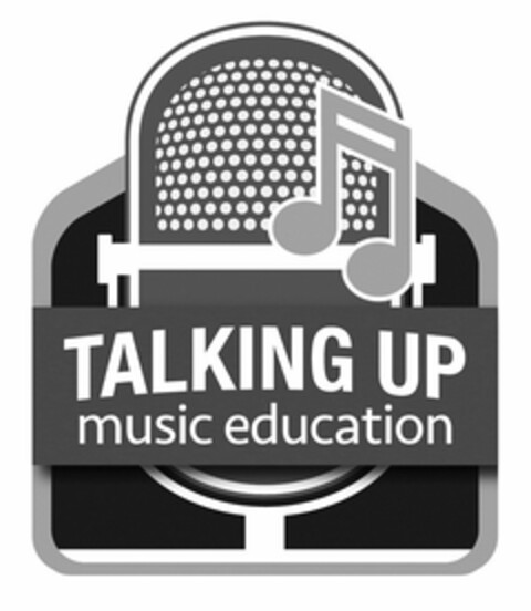 TALKING UP MUSIC EDUCATION Logo (USPTO, 27.04.2018)