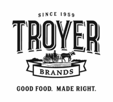 SINCE 1959 TROYER BRANDS GOOD FOOD. MADE RIGHT. Logo (USPTO, 10/05/2018)