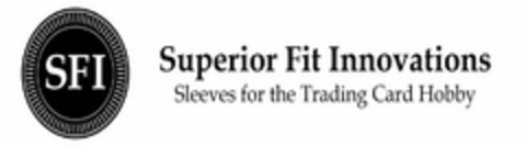 SFI SUPERIOR FIT INNOVATIONS SLEEVES FOR THE TRADING CARD HOBBY Logo (USPTO, 11/12/2019)