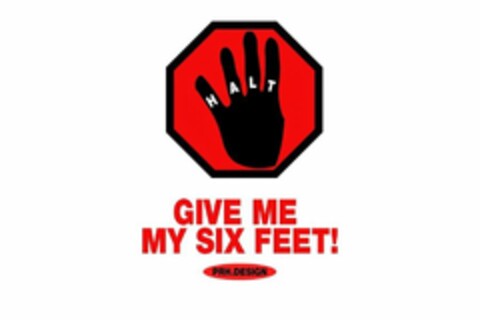 H A L T GIVE ME MY SIX FEET! PRH.DESIGN Logo (USPTO, 19.06.2020)