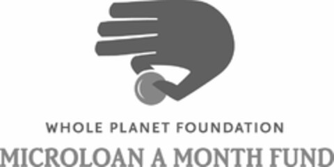 WHOLE PLANET FOUNDATION MICROLOAN A MONTH FUND Logo (USPTO, 11/04/2011)