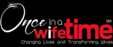 ONCE IN A WIFETIME CHANGING LIVES AND TRANSFORMING WIVES Logo (USPTO, 20.11.2012)