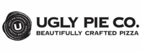 UGLY PIE COMPANY U PRETTY DELICIOUS UGLY PIE CO. BEAUTIFULLY CRAFTED PIZZA Logo (USPTO, 24.12.2014)