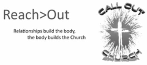 REACH>OUT RELATIONSHIPS BUILD THE BODY,THE BODY BUILDS THE CHURCH CALL OUT CHURCH Logo (USPTO, 09/24/2019)