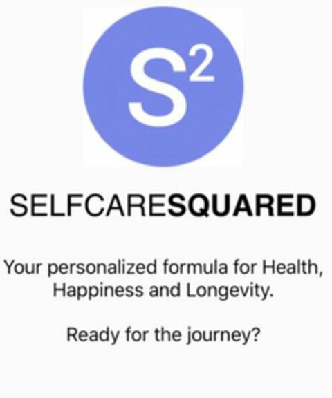 SELFCARESQUARED S² YOUR PERSONALIZED FORMULA FOR HEALTH, HAPPINESS AND LONGEVITY. READY FOR THE JOURNEY? Logo (USPTO, 04.11.2019)