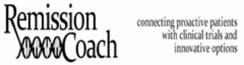 REMISSION COACH CONNECTING PROACTIVE PATIENTS WITH CLINICAL TRIALS AND INNOVATIVE OPTIONS Logo (USPTO, 28.12.2010)