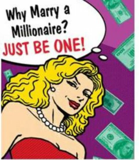 WHY MARRY A MILLIONAIRE? JUST BE ONE! Logo (USPTO, 01/14/2011)