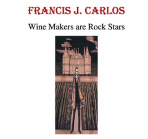 FRANCIS J. CARLOS WINE MAKERS ARE ROCK STARS Logo (USPTO, 09.05.2013)