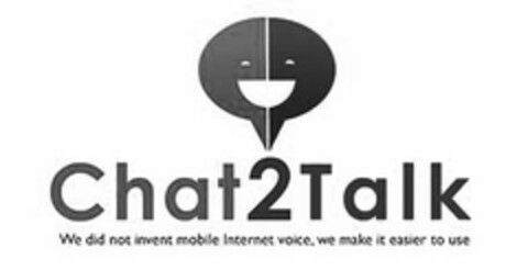 CHAT2TALK WE DID NOT NOT INVENT MOBILE INTERNET VOICE, WE MAKE IT EASIER TO USE Logo (USPTO, 20.06.2013)