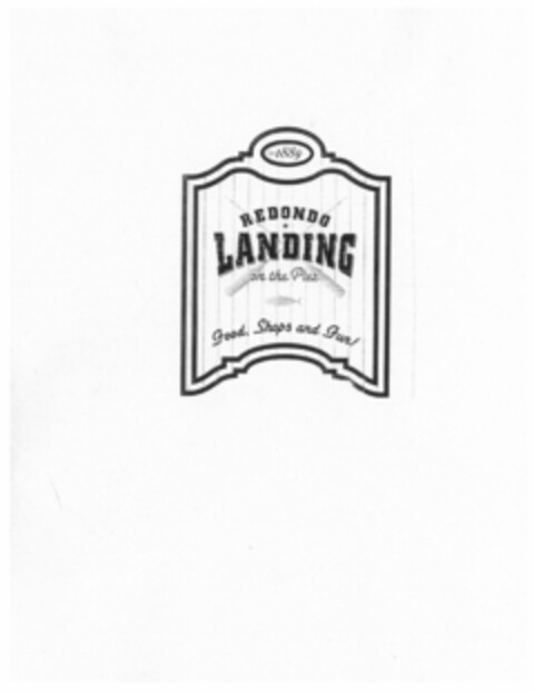 REDONDO LANDING ON THE PIER FOOD, SHOPS AND FUN! EST 1889 Logo (USPTO, 06/15/2011)