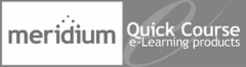 MERIDIUM QUICK COURSE E-LEARNING PRODUCTS E Logo (USPTO, 18.07.2011)