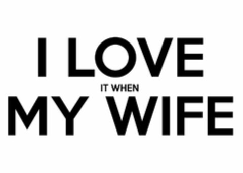 I LOVE IT WHEN MY WIFE Logo (USPTO, 09.10.2014)