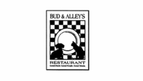 BUD & ALLEY'S RESTAURANT GOOD FOOD. GOOD PEOPLE. GOOD TIMES. Logo (USPTO, 15.05.2012)