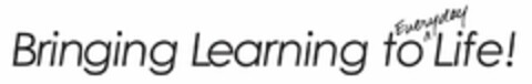 BRINGING LEARNING TO EVERYDAY LIFE! Logo (USPTO, 05.09.2012)